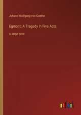 Egmont; A Tragedy In Five Acts