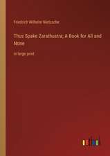 Thus Spake Zarathustra; A Book for All and None