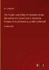 The Purple Land; Being the Narrative of one Richard Lamb's Adventures in the Banda Oriental, in South America, as told by Himself