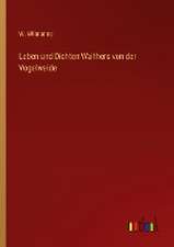 Leben und Dichten Walthers von der Vogelweide