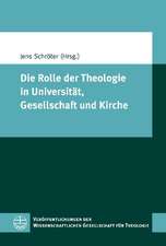 Die Rolle Der Theologie in Universitat, Gesellschaft Und Kirche: Beitrage Des Symposiums Der Wissenschaftlichen Gesellschaft Fur Theologie Vom 17. Bis