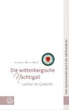 Die Wittenbergische Nachtigall: Luther Im Gedicht