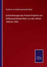 Aufzeichnungen des Prinzen Friedrich von Schleswig-Holstein-Noer zus den Jahren 1848 bis 1850