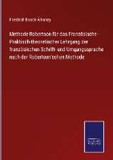 Methode Robertson für das Französische - Praktisch-theoretischer Lehrgang der französischen Schrift- und Umgangssprache nach der Robertson'schen Methode