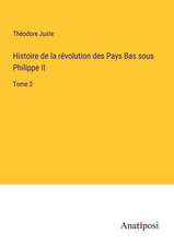 Histoire de la révolution des Pays Bas sous Philippe II