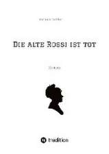 Grabher, H: Die alte Rossi ist tot