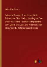 Extensive Ravages From Lupus, With Subsequent Cicatrization, Leaving But One Small Hole in the Face Which Represents Both Mouth and Nose, and With Complete Closure of the Anterior Nasal Orifices