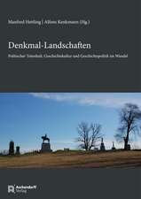 Denkmal-Landschaften: Politischer Totenkult, Geschichtskultur und Geschichtspolitik im Wandel