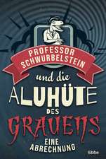 Professor Schwurbelstein und die Aluhüte des Grauens