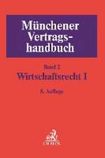 Münchener Vertragshandbuch Bd. 2: Wirtschaftsrecht I