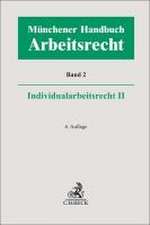 Münchener Handbuch zum Arbeitsrecht Bd. 2: Individualarbeitsrecht II