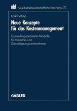 Neue Konzepte für das Kostenmanagement: Controllingorientierte Modelle für Industrie- und Dienstleistungsunternehmen