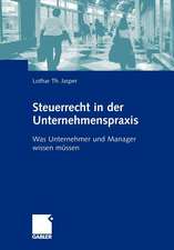 Steuerrecht in der Unternehmenspraxis: Was Unternehmer und Manager wissen müssen