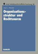 Organisationsstruktur und Rechtsnorm: Implikationen juristischer Vorschriften für die Organisation aktienrechtlicher Einheits- und Konzernunternehmungen