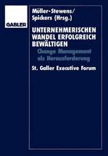 Unternehmerischen Wandel erfolgreich bewältigen: Change-Management als Herausforderung St. Galler Executive Forum