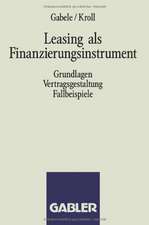 Leasing als Finanzierungsinstrument: Grundlagen Vertragsgestaltung Fallbeispiele