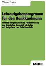 Lehraufgabenprogramm für den Bankkaufmann: Entscheidungsorientierte Fallsammlung zur Speziellen Bankbetriebslehre mit Aufgaben zum Schriftverkehr