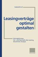 Leasingverträge optimal gestalten: Vertragsformen, Vor- und Nachteile des Leasing, steuerliche Analyse