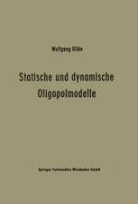 Statische und dynamische Oligopolmodelle: Ein Beitrag zur Entscheidungstheorie in Oligopolsituationen