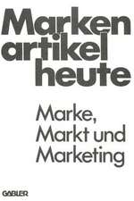 Markenartikel heute: Marke, Markt und Marketing