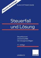 Steuerfall und Lösung: Steuerklausuren und Seminarfälle mit Lösungsvorschlägen