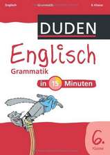 Duden - Englisch in 15 Minuten - Grammatik 6. Klasse