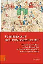 Schisma als Deutungskonflikt: Das Konzil von Pisa und die Lsung des Groen Abendlndischen Schismas (13781409)