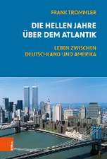 Die hellen Jahre uber dem Atlantik: Leben zwischen Deutschland und Amerika