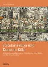 Säkularisation und Kunst in Köln – Die Entdeckung und Rettung der Tafelbilder der Alten Meister und ihre frühen Sammler