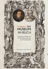 Das Museum im Buch – Paolo Giovios Elogia und die Porträtsammelwerke des 16. Jahrhunderts