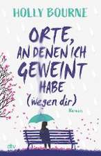 Orte, an denen ich geweint habe (wegen dir)