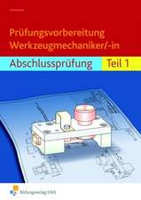 Prüfungsvorbereitung Werkzeugmechaniker/-in. Abschlussprüfung Teil 1