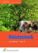 Holztechnik - Lernfeld 1 bis 4. Lehr- und Fachbuch