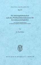 Die Schiedsgerichtsbarkeit nach dem Weltbankübereinkommen für Investitionsstreitigkeiten