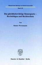 Das gleichheitswidrige Steuergesetz - Rechtsfolgen und Rechtsschutz.