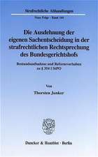 Die Ausdehnung der eigenen Sachentscheidung in der strafrechtlichen Rechtsprechung des Bundesgerichtshofs.