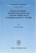 Fairness als Teilhabe - Das Recht auf konkrete und wirksame Teilhabe durch Verteidigung gemäß Art. 6 EMRK