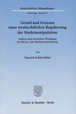 Grund und Grenzen einer strafrechtlichen Regulierung der Marktmanipulation