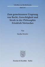 Zum gemeinsamen Ursprung von Recht, Gerechtigkeit und Strafe in der Philosophie Friedrich Nietzsches