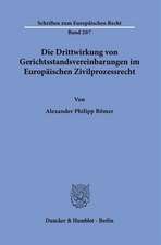 Die Drittwirkung von Gerichtsstandsvereinbarungen im Europäischen Zivilprozessrecht.