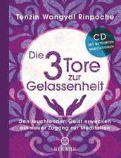 Wangyal Rinpoche, T: Die drei Tore zur Gelassenheit