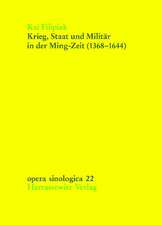 Krieg, Staat Und Militar in Der Ming-Zeit (1368-1644): Auswirkungen Militarischer Und Bewaffneter Konflikte Auf Machtpolitik Und Herrschaftsapparat De