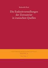 Die Endzeitvorstellungen Der Zoroastrier in Iranischen Quellen