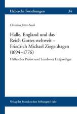 Halle, England und das Reich Gottes weltweit - Friedrich Michael Ziegenhagen (1694-1776 )