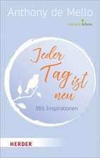 Jeder Tag ist neu - 365 Inspirationen