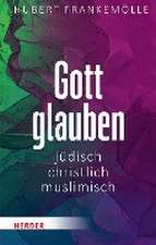 Gott glauben - jüdisch, christlich, muslimisch