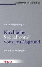 Kirchliche Sexualmoral vor dem Abgrund?