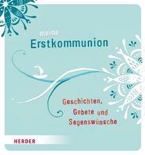 Meine Erstkommunion - Geschichten, Gebete und Segenswünsche