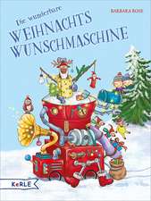 Rose, B: Die wunderbare Weihnachts-Wunschmaschine