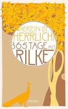 "Hiersein ist herrlich." 365 Tage mit Rilke